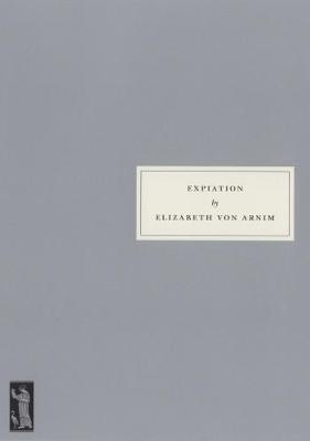 Expiation - Von Arnim, Elizabeth, and Grove, Valerie (Preface by)