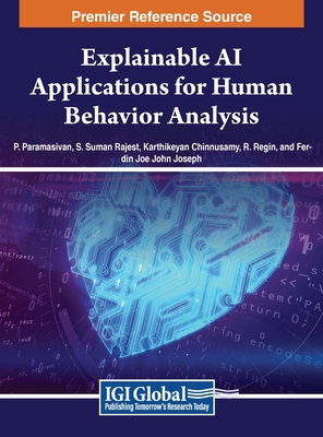 Explainable AI Applications for Human Behavior Analysis - Paramasivan, P. (Editor), and Rajest, S. Suman (Editor), and Chinnusamy, Karthikeyan (Editor)