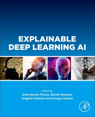 Explainable Deep Learning AI: Methods and Challenges - Benois-Pineau, Jenny (Editor), and Bourqui, Romain (Editor), and Petkovic, Dragutin (Editor)