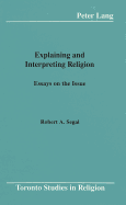 Explaining and Interpreting Religion: Essays on the Issue - Wiebe, Donald (Editor), and Segal, Robert