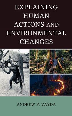 Explaining Human Actions and Environmental Changes - Vayda, Andrew P