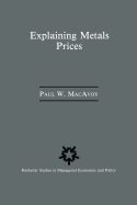 Explaining Metals Prices: Economic Analysis of Metals Markets in the 1980s and 1990s - MacAvoy, Paul W, Professor