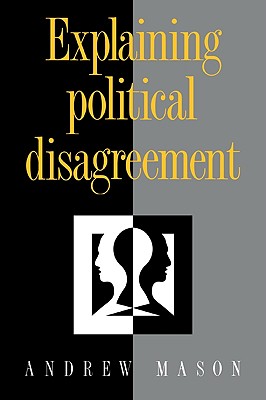 Explaining Political Disagreement - Mason, Andrew