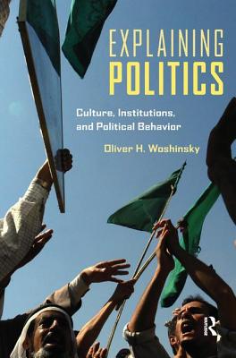 Explaining Politics: Culture, Institutions, and Political Behavior - Woshinsky, Oliver