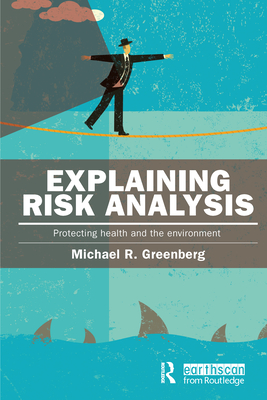 Explaining Risk Analysis: Protecting health and the environment - Greenberg, Michael