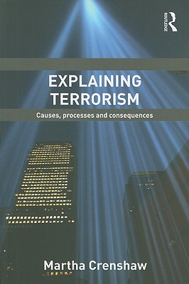 Explaining Terrorism: Causes, Processes and Consequences - Crenshaw, Martha