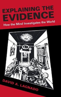 Explaining the Evidence: How the Mind Investigates the World - Lagnado, David A.