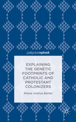 Explaining the Genetic Footprints of Catholic and Protestant Colonizers - Barter, S.