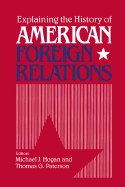 Explaining the History of American Foreign Relations: Explaining the History of American Foreign Relations