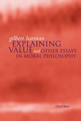 Explaining Value: And Other Essays in Moral Philosophy - Harman, Gilbert