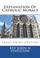 Explanation Of Catholic Morals: Large Print Edition