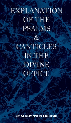 Explanation of the Psalms & Canticles in the Divine Office - Liguori, St Alphonsus M, and Livius, C Ss R The T, Rev. (Translated by), and Manning, Cardinal (Preface by)