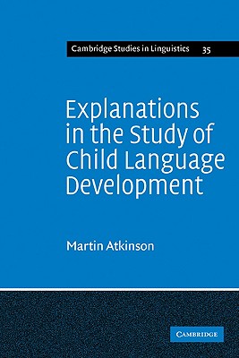 Explanations in the Study of Child Language Development - Atkinson, Martin