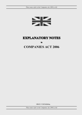 Explanatory Notes to Companies Act 2006 - United Kingdom Legislation, and Uk Publishing, Grangis LLC (Adapted by)