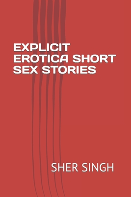 Explicit Erotica Short Sex Stories - Singh, Sher