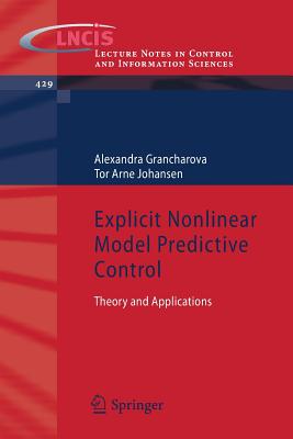 Explicit Nonlinear Model Predictive Control: Theory and Applications - Grancharova, Alexandra, and Johansen, Tor Arne