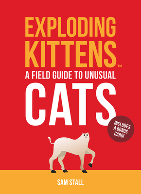 Exploding Kittens: A Field Guide to Unusual Cats - Exploding Kittens LLC, and Stall, Sam