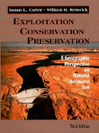 Exploitation Conservation, Preservation: A Geographic Perspective on Natural Resource Use