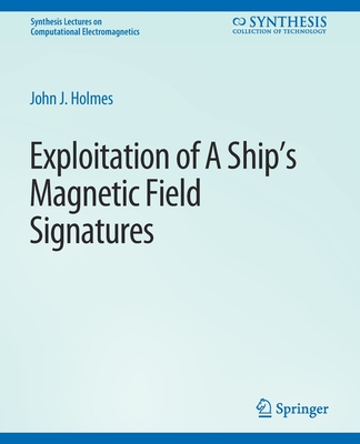 Exploitation of a Ship's Magnetic Field Signatures - Holmes, John J