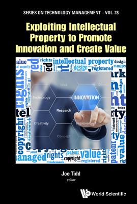 Exploiting Intellect Property Promote Innov & Create Value - Joe Tidd
