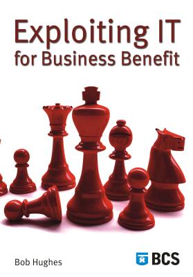 Exploiting It for Business Benefit - Hughes, Bob