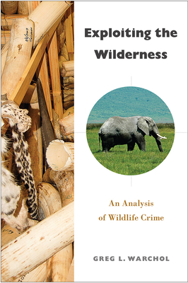 Exploiting the Wilderness: An Analysis of Wildlife Crime - Warchol, Greg L