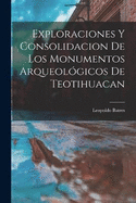 Exploraciones y consolidacion de los monumentos arqueolgicos de Teotihuacan