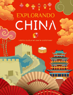 Explorando China - Libro cultural para colorear - Diseos creativos clsicos y contemporneos de smbolos chinos: La China antigua y la moderna se mezclan en un increble libro para colorear