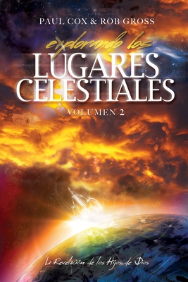 Explorando los Lugares Celestiales - Volumen 2: La Revelacin de los Hijos de Dios - Gross, Rob, and Cox, Paul