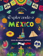 Explorando o Mxico - Livro de colorir cultural - Desenhos criativos de smbolos mexicanos: A incrvel cultura mexicana reunida em um fantstico livro para colorir