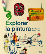 Explorar La Pintura: Un Curso de Pintura Entretenido, ?gil Y Apto Para Cualquier Persona