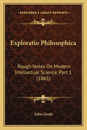 Exploratio Philosophica: Rough Notes on Modern Intellectual Science, Part 1 (1865)