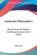 Exploratio Philosophica: Rough Notes On Modern Intellectual Science, Part 1 (1865)