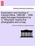 Exploration and Hunting in Central Africa, 1895-96 ... with Eight Full-Page Illustrations by C. Whymper, Twenty-Five Photographs and a Map.