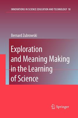Exploration and Meaning Making in the Learning of Science - Zubrowski, Bernard