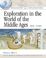 Exploration in the World of the Middle Ages 500-1500 - White, Pamela, and Bowman, John S (Editor)