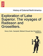 Exploration of Lake Superior. the Voyages of Radisson and Groseilliers. - Campbell, Henry Colin, and Chouart Des Groseilliers, Medard, and Radisson