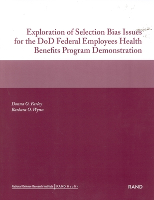 Exploration of Selection Bias Issues for the Dod Federal Employees Benefits Program Demonstration (2002) - Farley, Donna O, and Wynn, Barbara O