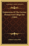 Exploration of the Gartner Mound and Village Site (1904)