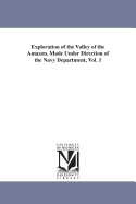 Exploration of the Valley of the Amazon, Made Under Direction of the Navy Department, by W.L. Herndon and L. Gibbon. [With] Maps