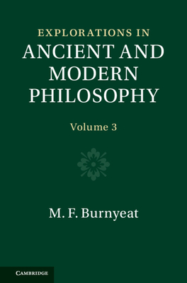 Explorations in Ancient and Modern Philosophy: Volume 3 - Burnyeat, Myles, and Atack, Carol (Prepared for publication by), and Schofield, Malcolm (Prepared for publication by)