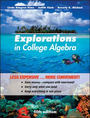 Explorations in College Algebra, Binder Ready Version - Kime, Linda Almgren, and Clark, Judy, and Michael, Beverly K