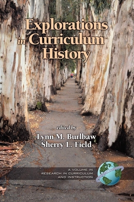 Explorations in Curriculum History - Field, Sherry L (Editor)