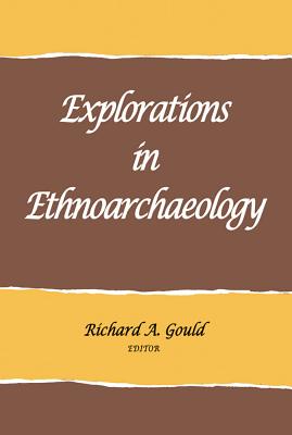 Explorations in Ethnoarchaeology - Gould, Richard A. (Editor)