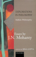 Explorations in Indian Philosophy: Essays by J. N. Mohantyvolume 1: Indian Philosophy - Mohanty, J N, and Gupta, Bina (Editor)