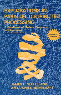 Explorations in Parallel Distributed Processing - Macintosh Version: A Handbook of Models, Programs, and Exercises - McClelland, James L, and Rumelhart, David E