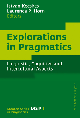 Explorations in Pragmatics - Kecskes, Istvan (Editor), and Horn, Laurence R (Editor)