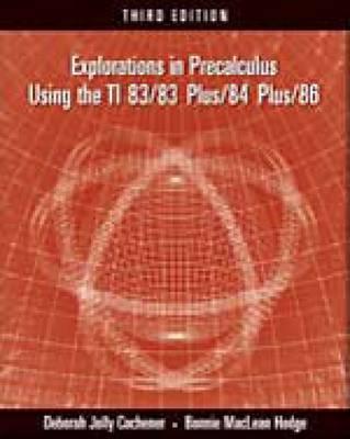 Explorations in Precalculus Using the Ti 83/83 Plus/84 Plus/86 - Cochener, Deborah Jolly, and Hodge, Bonnie M