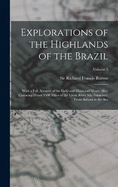 Explorations of the Highlands of the Brazil; With a Full Account of the Gold and Diamond Mines. Also, Canoeing Down 1500 Miles of the Great River So Francisco, From Sabar to the Sea; Volume 2