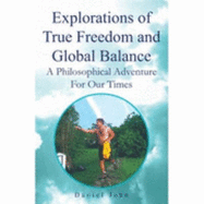 Explorations of True Freedom and Global Balance: {A Philosophical Adventure for Our Times}